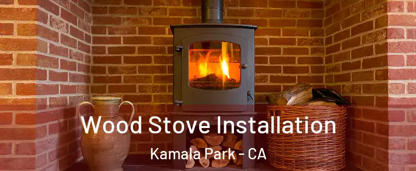 Wood Stove Installation Kamala Park - CA
