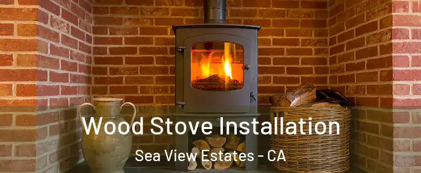 Wood Stove Installation Sea View Estates - CA
