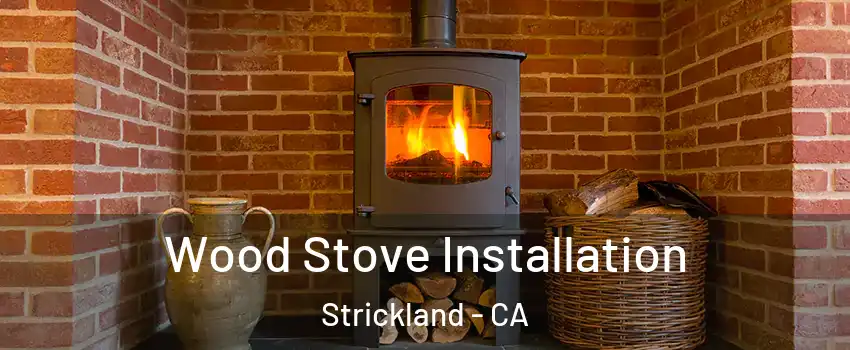 Wood Stove Installation Strickland - CA
