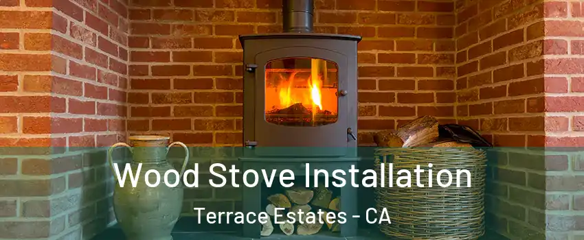 Wood Stove Installation Terrace Estates - CA