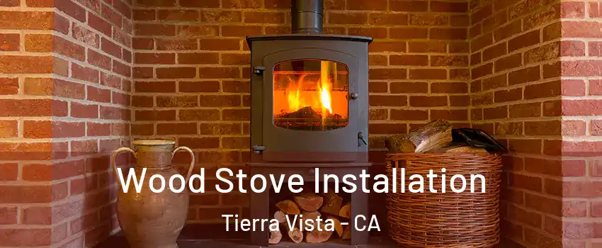 Wood Stove Installation Tierra Vista - CA