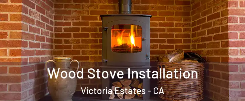 Wood Stove Installation Victoria Estates - CA