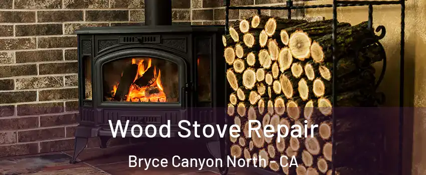 Wood Stove Repair Bryce Canyon North - CA