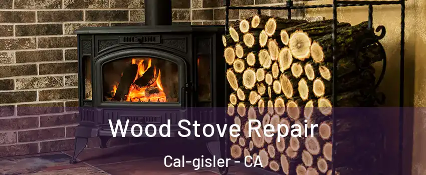 Wood Stove Repair Cal-gisler - CA