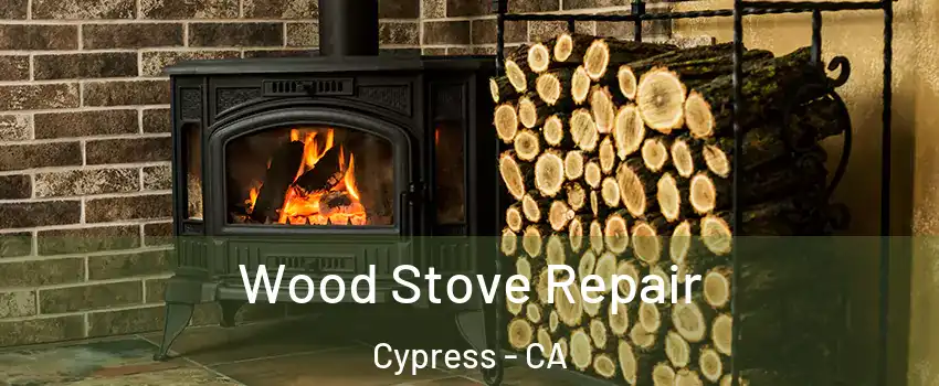 Wood Stove Repair Cypress - CA