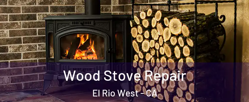 Wood Stove Repair El Rio West - CA