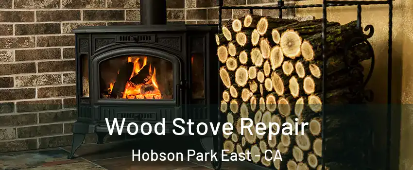 Wood Stove Repair Hobson Park East - CA