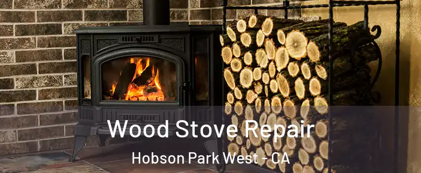 Wood Stove Repair Hobson Park West - CA