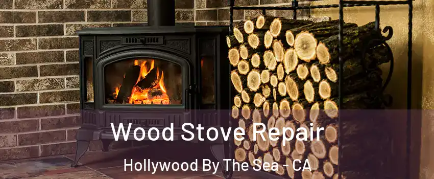 Wood Stove Repair Hollywood By The Sea - CA