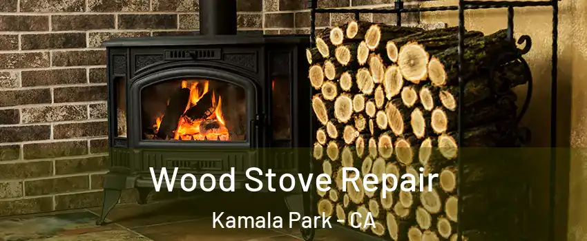 Wood Stove Repair Kamala Park - CA