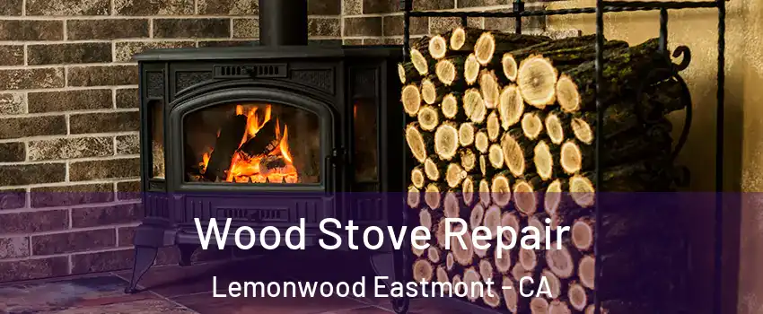 Wood Stove Repair Lemonwood Eastmont - CA