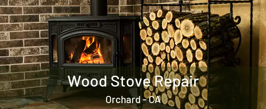 Wood Stove Repair Orchard - CA