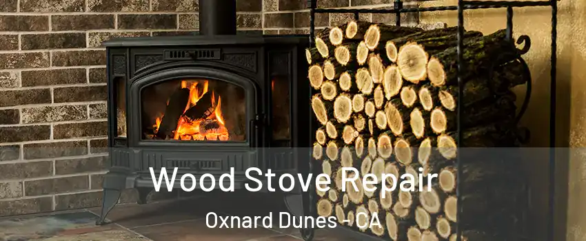 Wood Stove Repair Oxnard Dunes - CA