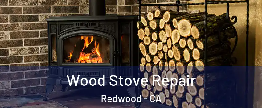 Wood Stove Repair Redwood - CA