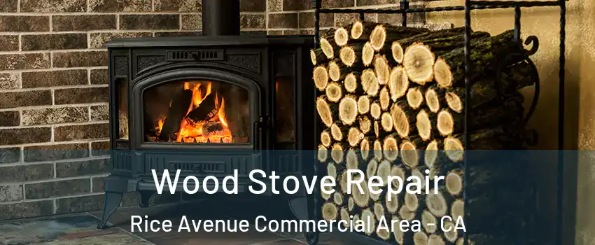 Wood Stove Repair Rice Avenue Commercial Area - CA