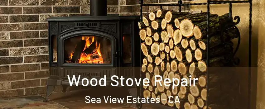 Wood Stove Repair Sea View Estates - CA