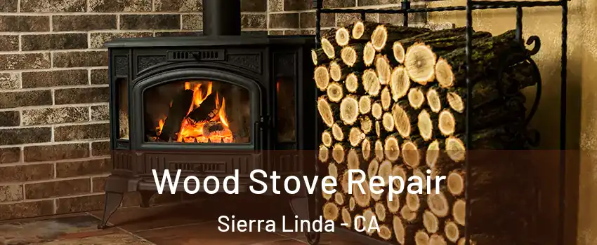 Wood Stove Repair Sierra Linda - CA